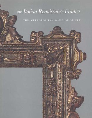 Italian Renaissance Frames - Newbery, Timothy J, and Bisacca, George, and Kanter, Laurence