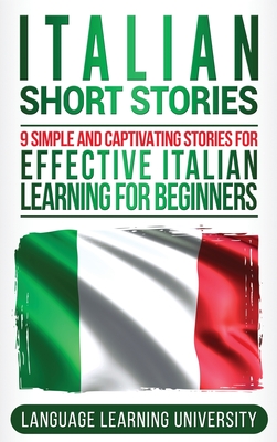 Italian Short Stories: 9 Simple and Captivating Stories for Effective Italian Learning for Beginners - University, Language Learning