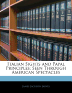 Italian Sights and Papal Principles: Seen Through American Spectacles