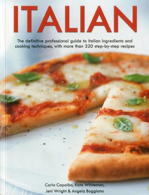 Italian: The Definitive Professional Guide to Italian Ingredients and Cooking Techniques - Whiteman, Kate, and Boggiano, Angela, and Capalbo, Carla