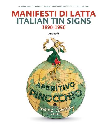 Italian Tin Signs: 1890-1950 - Cimorelli, Dario (Editor), and Gabbani, Michele (Editor), and Gusmeroli, Marco (Editor)