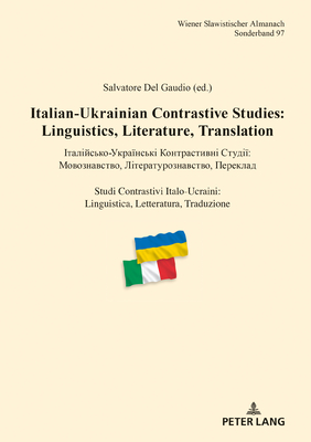 Italian-Ukrainian Contrastive Studies: Linguistics, Literature, Translation - &#1030;&#1090;&#1072;&#1083;&#1110;&#1081;&#1089;&#1100;&#1082;&#1086;-&#1059;&#1082;&#1088;&#1072;&#1111;&#1085;&#1089;&#1100;&#1082;&#1110; &#1050;&#1086;&#1085;&#1090... - Reuther, Tilmann (Editor), and del Gaudio, Salvatore (Editor)