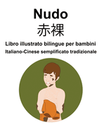 Italiano-Cinese semplificato tradizionale Nudo /    Libro illustrato bilingue per bambini