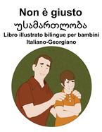 Italiano-Georgiano Non  giusto /  Libro illustrato bilingue per bambini