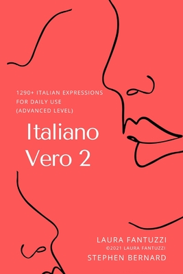 Italiano Vero 2: 1290+ Italian Expressions for Daily Use - Bernard, Stephen, and Fantuzzi, Laura