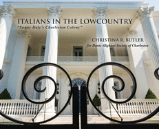 Italians in the Lowcountry: "Sunny Italy's Charleston Colony"