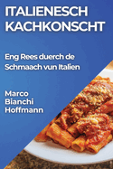 Italienesch Kachkonscht: Eng Rees duerch de Schmaach vun Italien