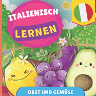 Italienisch lernen - Obst und Gemse: Bilderbuch fr zweisprachige Kinder - Deutsch / Italienisch - mit Aussprache