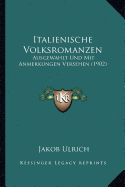 Italienische Volksromanzen: Ausgewahlt Und Mit Anmerkungen Versehen (1902)