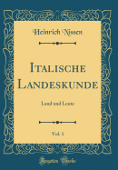 Italische Landeskunde, Vol. 1: Land Und Leute (Classic Reprint)