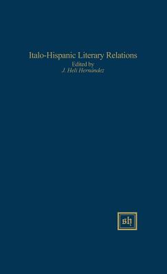 Italo-Hispanic Literary Relations - Hernandez, J Heli (Editor)