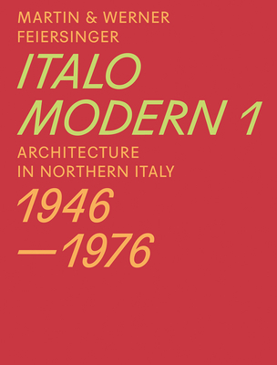 Italomodern 1 - Architecture in Northern Italy 1946-1976 - Feiersinger, Martin, and Feiersinger, Werner