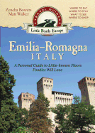 Italy Emilia-Romagna: A Personal Guide to Little-Known Places Foodies