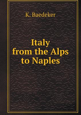 Italy from the Alps to Naples - Baedeker, K