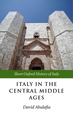 Italy in the Central Middle Ages: 1000-1300 - Abulafia, David (Editor)