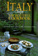 Italy Today the Beautiful Cookbook: Contemporary Recipes Reflecting Simple, Fresh Italian Cooking