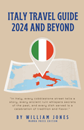 Italy Travel Guide 2024 and Beyond