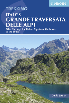 Italy's Grande Traversata delle Alpi: GTA: Through the Italian Alps from the Swiss border to the Mediterranean - Jordan, David