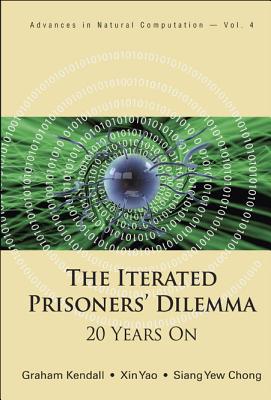 Iterated Prisoners' Dilemma, The: 20 Years on - Yao, Xin, and Kendall, Graham, and Chong, Siang Yew