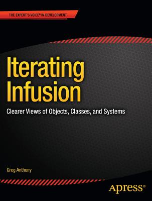 Iterating Infusion: Clearer Views of Objects, Classes, and Systems - Anthony, Greg