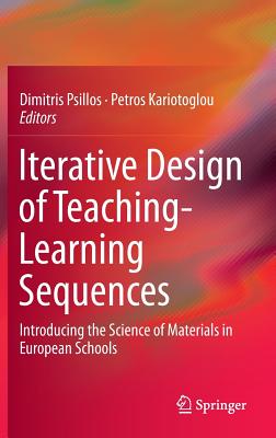Iterative Design of Teaching-Learning Sequences: Introducing the Science of Materials in European Schools - Psillos, Dimitris (Editor), and Kariotoglou, Petros (Editor)