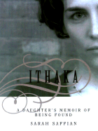 Ithaka: A Daughter's Memoir of Being Found - Saffian, Sarah