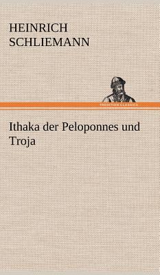 Ithaka Der Peloponnes Und Troja - Schliemann, Heinrich