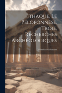 Ithaque, Le Ploponnse, Troie, Recherches Archologiques