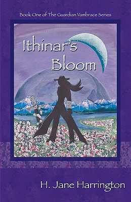 Ithinar's Bloom: Book One of The Guardian Vambrace - Harrington, H Jane