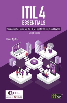 ITIL(R) 4 Essentials: Your essential guide for the ITIL 4 Foundation exam and beyond - Agutter, Claire