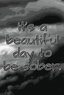 It's a Beautiful Day to Be Sober: Daily Sobriety Journal for Addiction Recovery Alcoholics Anonymous, Narcotics Rehab, Living Sober, Fighting Alcoholism, Working the 12 Steps & Traditions. 124 Pages. 6 X 9 Sunset