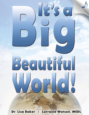 It's a Big Beautiful World! - Watson Medl, Lorraine, and Baker, Lisa