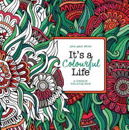 It's a Colourful Life: A Creative Colouring Book
