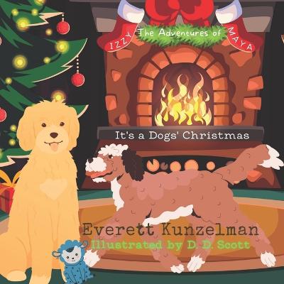 It's a Dogs' Christmas: The Adventures of Izzy & Maya - Kunzelman, Everett