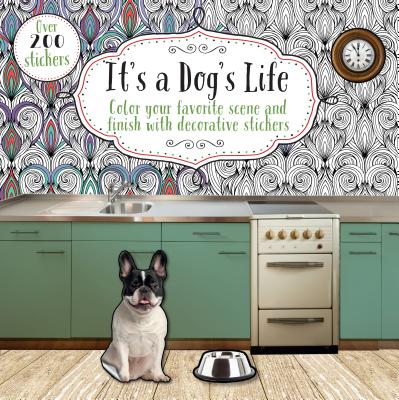 It's a Dog's Life: Color Your Favorite Scene and Finish with Decorative Stickers - Parragon Books Ltd