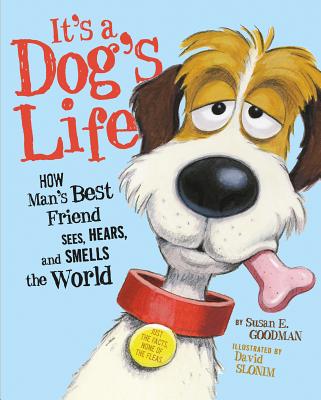 It's a Dog's Life: How Man's Best Friend Sees, Hears, and Smells the World - Goodman, Susan E