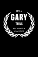 It's A Gary Thing, You Wouldn't Understand: Personalized Notebook Journal With Name Blank Lined Customized Diary Logbook Gifts