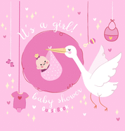 It's a Girl: Baby Shower Guest Book with The Stork Bringing Baby Girl and Pink Theme, Wishes and Advice for Baby, Personalized with Guest Sign In and Gift Log (Hardback)