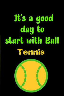 It's a good day to start with Tennis: Lined Notebook journal For Tennis lovers: inspiring gift to start writing, journaling, doodling or note-taking Notebook lines 6x9 6x9 Inch 120 Pages White Paper - Notebook, Gift