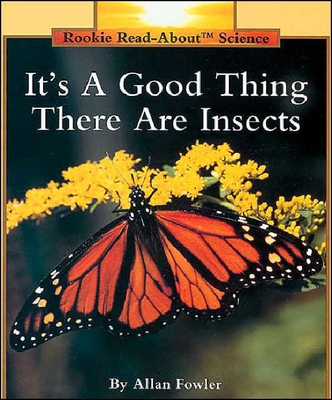 It's a Good Thing There Are Insects - Fowler, Allan
