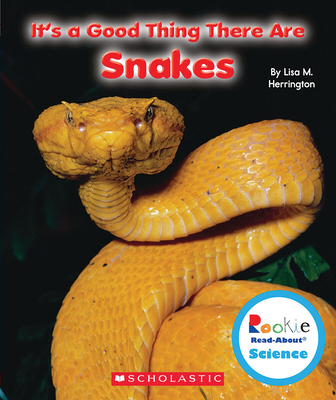 It's a Good Thing There Are Snakes (Rookie Read-About Science: It's a Good Thing...) - Herrington, Lisa M