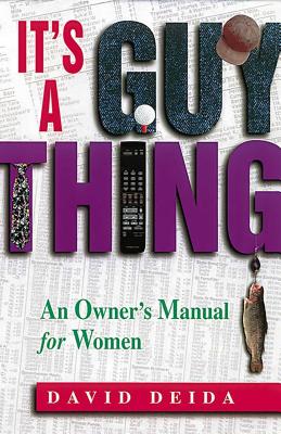 It's a Guy Thing: A Owner's Manual for Women - Deida, David