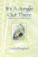 It's a Jungle Out There: Animal Poems for Adult Children: Animal Poems for Adult Children