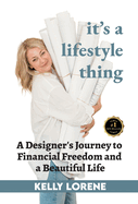 It's a Lifestyle Thing: A Designer's Journey To Financial Freedom and a Beautiful Life