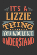 Its A Lizzie Thing You Wouldnt Understand: Lizzie Diary Planner Notebook Journal 6x9 Personalized Customized Gift For Someones Surname Or First Name is Lizzie