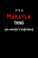 It's a Makayla Thing You Wouldn't Understandl: Makayla First Name Personalized Journal 6x9 Notebook, Wide Ruled (Lined) blank pages, Funny Cover for Girls and Women, Red White Text on Black