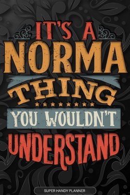 Its A Norma Thing You Wouldnt Understand: Norma Name Planner With Notebook Journal Calendar Personal Goals Password Manager & Much More, Perfect Gift For Norma - Name Planners, Maria