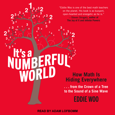 It's a Numberful World: How Math Is Hiding Everywhere - Woo, Eddie, and Lofbomm, Adam (Narrator)
