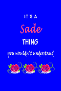 It's A Sade Thing You Wouldn't Understand: Sade First Name Personalized Journal 6x9 Notebook, Wide Ruled (Lined) blank pages Funny Cover for Girls and Women with Pink Name, Roses, on Blue