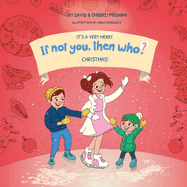 It's a Very Merry If Not You Then Who ChristmasBook 5 in the If Not You Then Who? Series that shows kids 4-10 how ideas become useful inventions (8x8 Print on Demand Soft Cover Edition)
